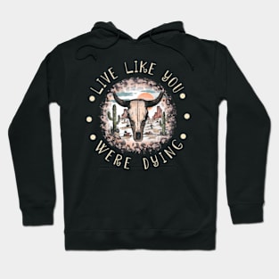 Live Like You Were Dying Leopard Deserts Bull Hoodie